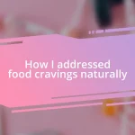 How I addressed food cravings naturally