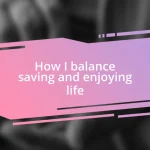 How I balance saving and enjoying life