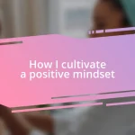 How I cultivate a positive mindset