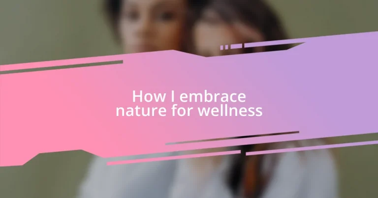 How I embrace nature for wellness