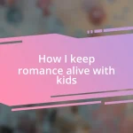 How I keep romance alive with kids