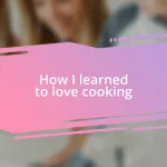 How I learned to love cooking