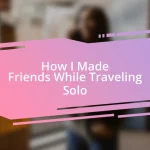 How I Made Friends While Traveling Solo