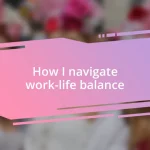 How I navigate work-life balance