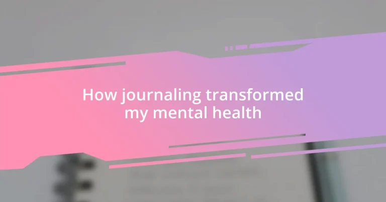 How journaling transformed my mental health