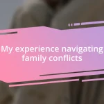 My experience navigating family conflicts