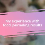 My experience with food journaling results