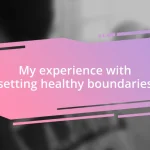 My experience with setting healthy boundaries