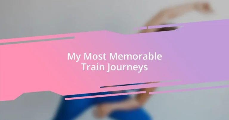 My Most Memorable Train Journeys