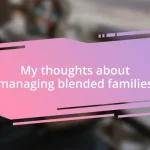 My thoughts about managing blended families