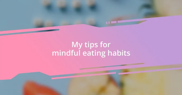 My tips for mindful eating habits