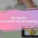 My tips for successful home brewing