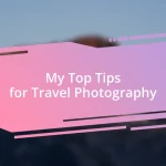 My Top Tips for Travel Photography