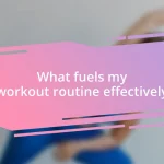 What fuels my workout routine effectively