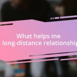 What helps me in long-distance relationships