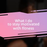 What I do to stay motivated with fitness