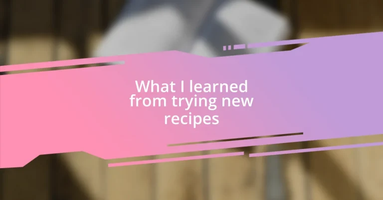 What I learned from trying new recipes