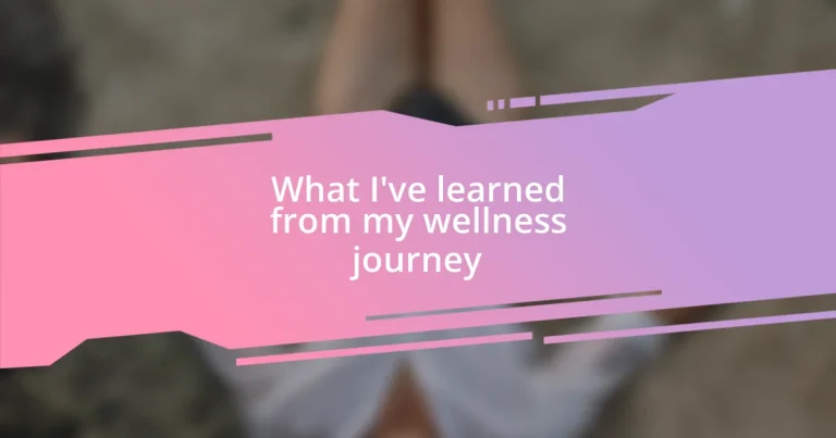 What I’ve learned from my wellness journey