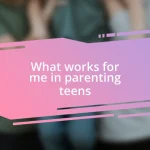 What works for me in parenting teens