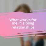 What works for me in sibling relationships