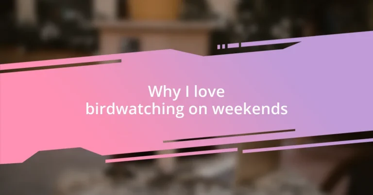 Why I love birdwatching on weekends