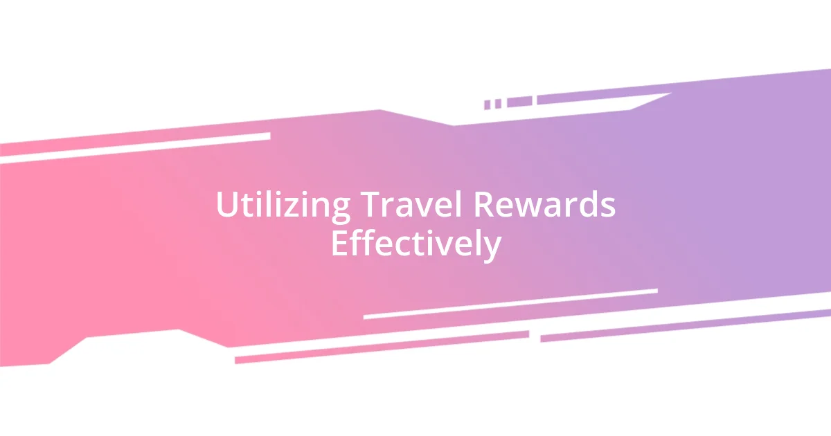 Utilizing Travel Rewards Effectively