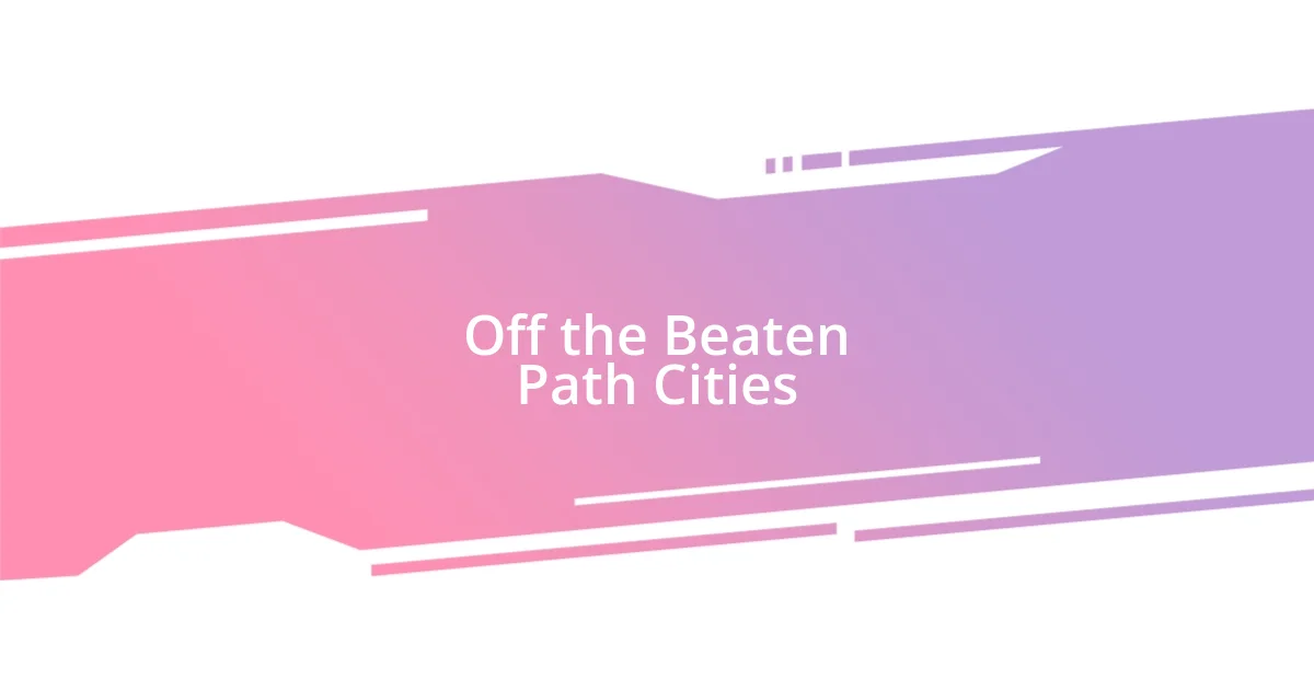 Off the Beaten Path Cities