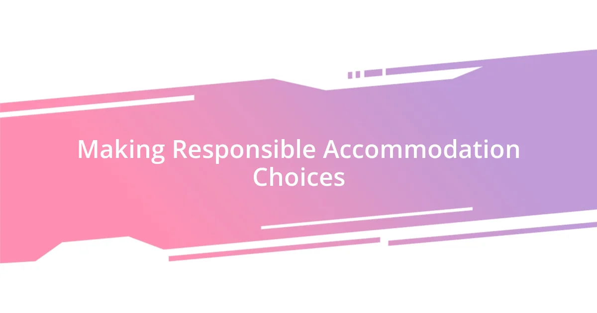 Making Responsible Accommodation Choices