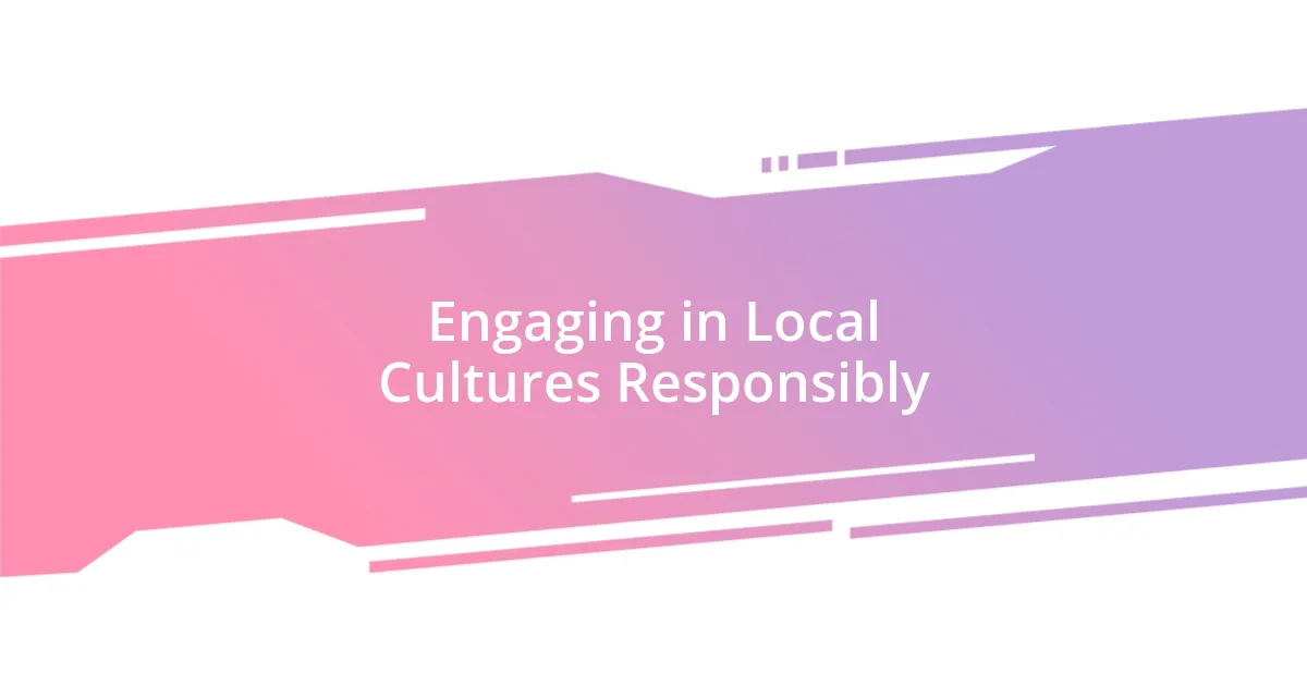 Engaging in Local Cultures Responsibly