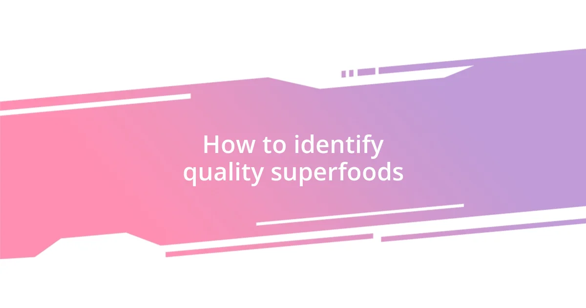 How to identify quality superfoods