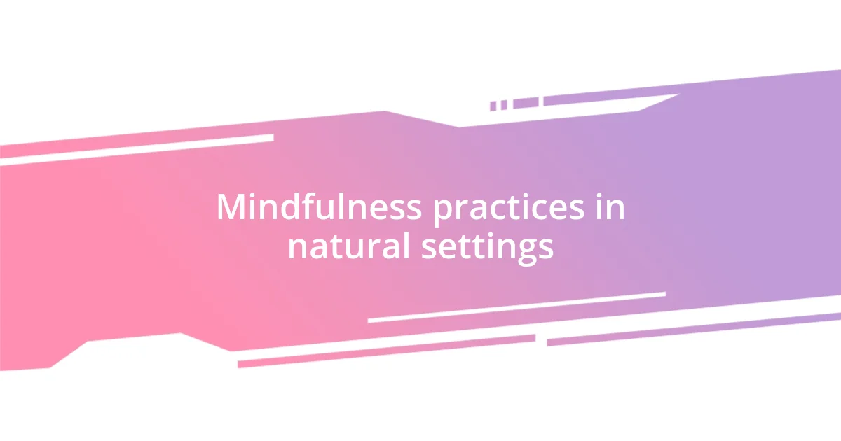 Mindfulness practices in natural settings