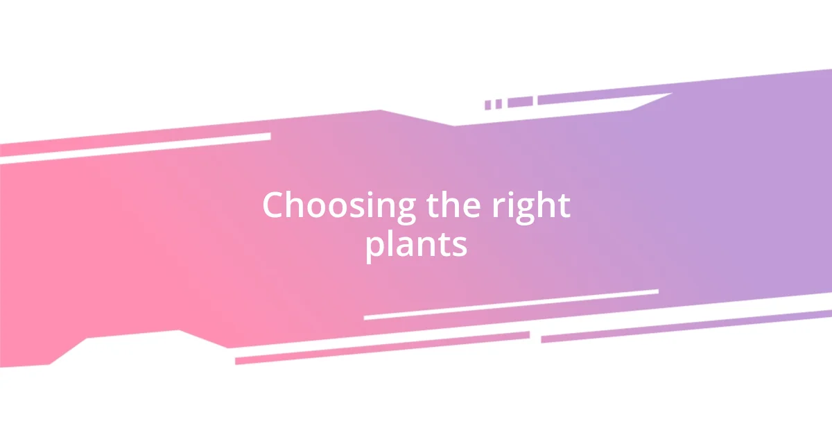 Choosing the right plants