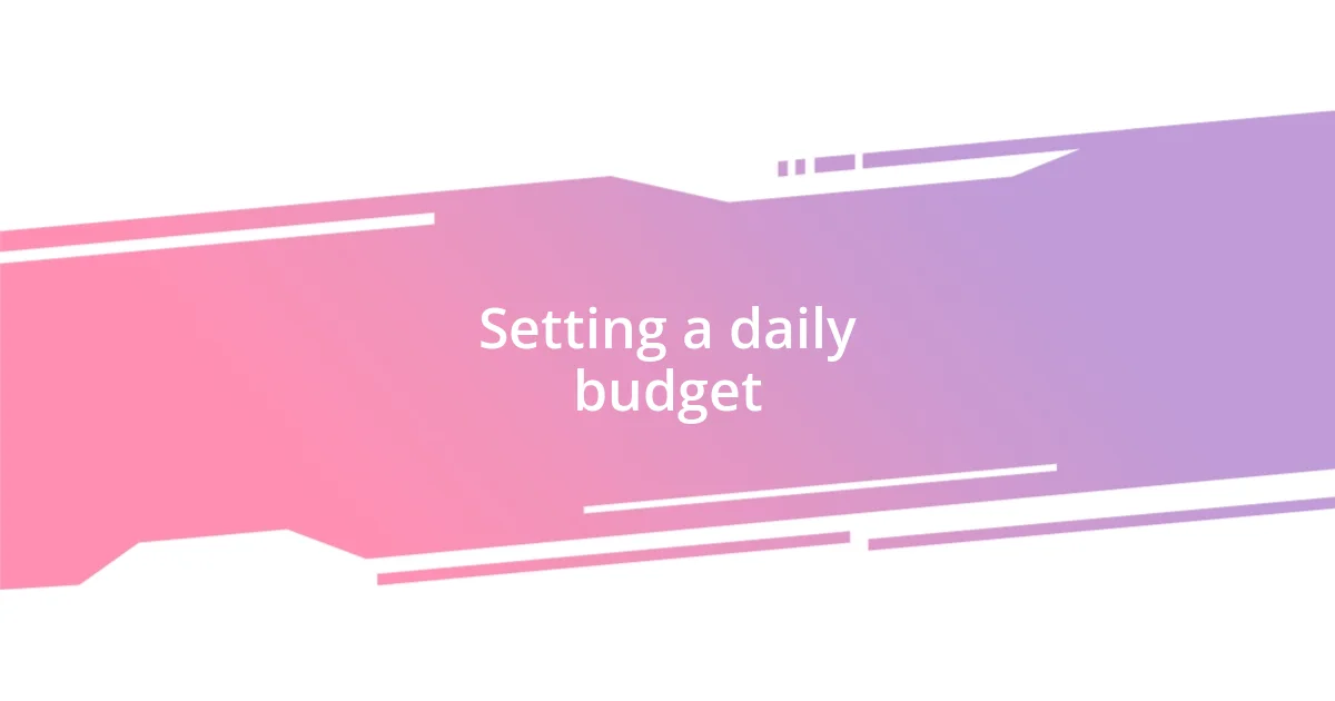 Setting a daily budget