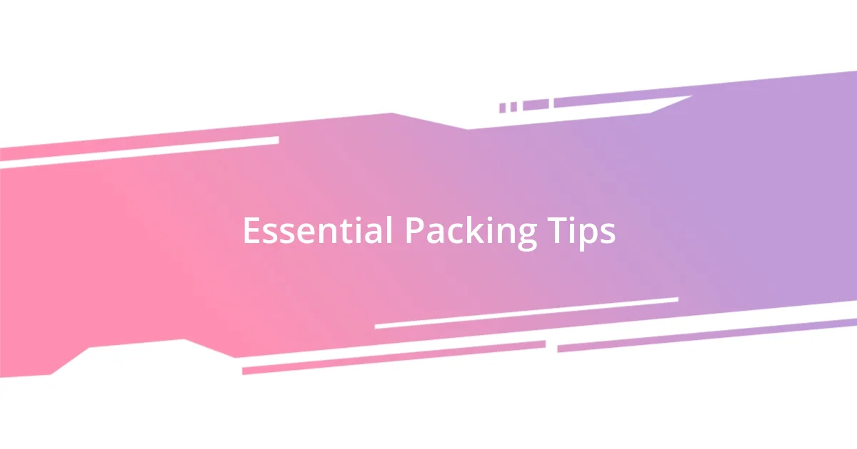 Essential Packing Tips