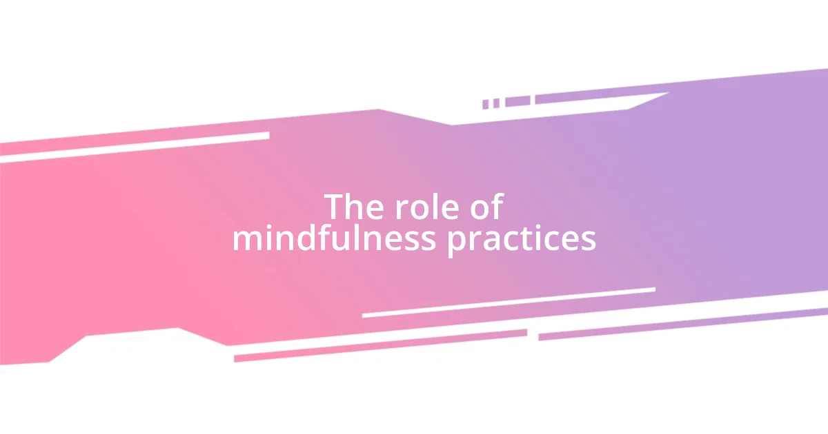 The role of mindfulness practices