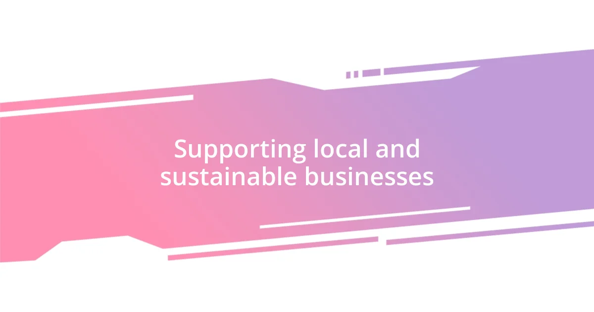 Supporting local and sustainable businesses