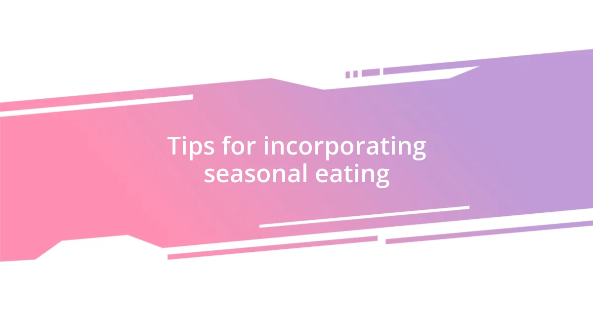 Tips for incorporating seasonal eating