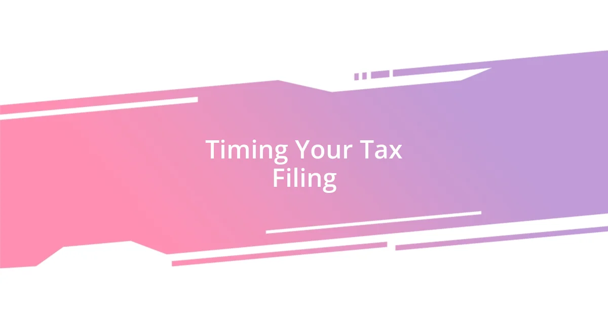 Timing Your Tax Filing